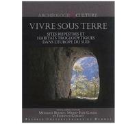 Vivre Sous Terre - Sites Rupestres Et Habitats Troglodytiques Dans L'europe Du Sud