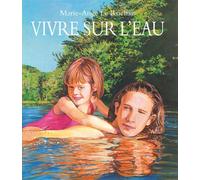 Vivre sur l'eau - Marie-Ange Le Rochais - Archimede - relié - album jeunesse