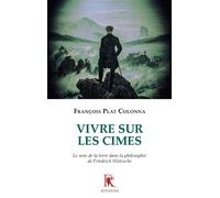 Vivre sur les cimes Le sens de la terre dans la philosophie de Friedrich Nietzche - François Plat Colonna - Hetairie - broché - Etude