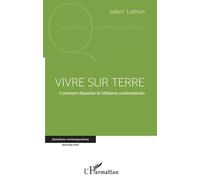 Vivre Sur Terre - Comment Dépasser Le Nihilisme Contemporain