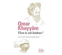 Vivre te soit bonheur ! Cent un quatrains de libre pensée - Omar Khayyâm - Gallimard - Poche - Poésie
