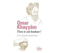 Vivre te soit bonheur ! Cent un quatrains de libre pensée - Omar Khayyâm - Gallimard - Poche - Poésie