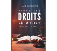 VIVRE TES DROITS EN CHRIST: Comment en jouir ?