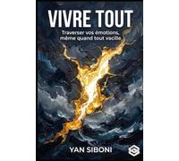 VIVRE TOUT: TOME I : Traverser vos émotions même quand tout vacille