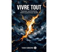 VIVRE TOUT: TOME I : Traverser vos émotions même quand tout vacille