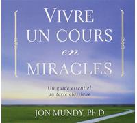 Vivre un cours en miracles - Un guide essentiel au texte classique - Livre audio 2 CD