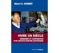 Vivre un siècle: Mémoires et confidences d'un artiste peintre centenaire