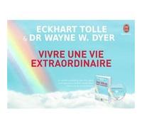 Vivre une vie extraordinaire Wayne W. Dyer (Auteur), Eckhart Tolle (Auteur), Martin Coursol (Traduction)