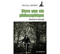 Vivre Une Vie Philosophique - Thoreau Le Sauvage