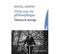 Vivre une vie philosophique - Thoreau le sauvage
