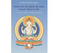 Vivre Une Vie Pleine De Sens, Mourir Dans La Joie La pratique profonde du transfert de conscience - GuÃ©shÃ© Kelsang GYATSO - Tharpa - broché - Guide
