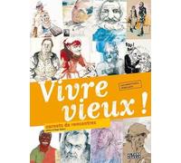 VIVRE VIEUX!: CARNETS DE RENCONTRES