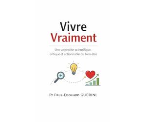Vivre Vraiment: une approche scientifique, critique et actionnable du bien-être