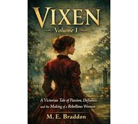 VIXEN Volume I: A Victorian Tale of Passion, Defiance, and the Making of a Rebellious Woman