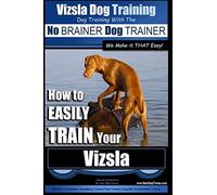 Vizsla Dog Training | Dog Training with the No BRAINER Dog TRAINER ~ We Make it THAT Easy! |: How to EASILY TRAIN Your Vizsla