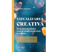 Vizualizarea creativa - Marielle Laheurte, Exercitii, Editie in limba romana