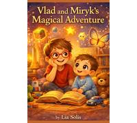 Vlad and Miryk’s Magical Adventure: A Journey Through Dreams, Friendship,Beyond Dreams , Star Adventure,Magic World,Wonder Quest,Brotherly Love ,Dream Journey,Family Magic