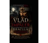 Vlad Impaler: The Blood Prince Behind Dracula