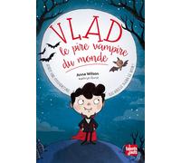 Vlad, le pire vampire du monde - Tome 1 - Vlad, le pire vampire du monde - Anna Wilson - Talents Hauts - broché - Roman cadet dès 6 ans