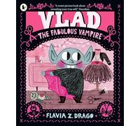 Vlad, the Fabulous Vampire: A picture book story for children aged 3-5 about self-expression, confidence and being truly, spectacularly yourself featuring a loveable little vampire fashionista.