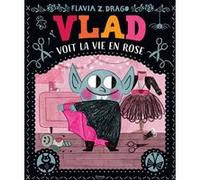 Vlad voit la vie en rose Flavia Zorilla Drago (Auteur)