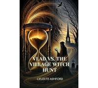 Vlad vs. the Village Witch Hunt: A Battle of Secrets, Suspicion, and the Fragile Threads of Time