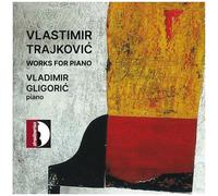 Vladimir Gligoric - Trajkovic: Works For Piano [Compact Discs]