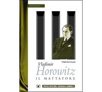 Vladimir Horowitz. Il Mattatore