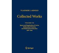 Vladimir I. Arnold - Collected Works: Spaces and Singularities of Curves, Mathematical Trinities, and Mathematical Education 1996-1999
