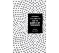 Vladimir Jankelevitch and the Question of Forgiveness Alan Udoff (Auteur)