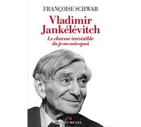 Vladimir Jankélévitch Le charme irrésistible du je-ne-sais-quoi - Françoise Schwab - Albin Michel - broché - Guide