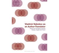 Vladimir Nabokov As An Author-Translator: Writing And Translating Between Russian, English And French