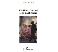 Vladimir Poutine et le poutinisme - Jacques Allaman - L'harmattan - broché - Etude