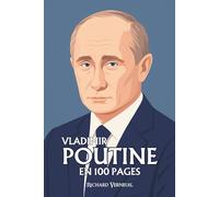 Vladimir Poutine: ses plus grandes manœuvres en 100 pages