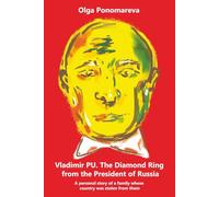 Vladimir PU. The Diamond Ring from the President of Russia: A personal story of a family whose country was stolen from them