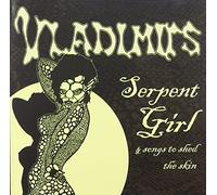 Vladimirs - Serpent Girl & Songs to Shed The Skin