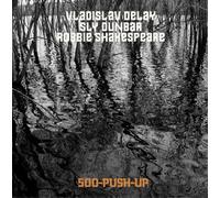 Vladislav Delay meets Sly & Robbie 500 Push Up (CD) Bonus Tracks Album