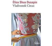 Vladivostok Circus Elisa Shua Dusapin (Auteur)