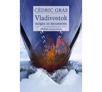 Vladivostok Neiges et moussons - Cédric Gras - Phebus - broché - Roman