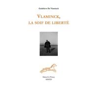Vlaminck, la soif de liberté L'après-midi d'un Fauve - Godelieve de Vlaminck - Marcel Le Poney Eds - broché - Beau livre