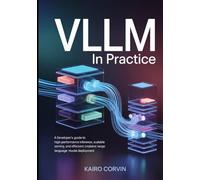 vLLM in Practice: A Developer’s Guide to High-Performance Inference, Scalable Serving, and Efficient Large Language Model Deployment