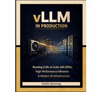 vLLM in Production: Running LLMs at Scale with GPUs, High-Performance Inference & Modern AI Infrastructure