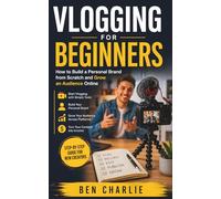 Vlogging for Beginners: How to Build a Personal Brand from Scratch and Grow an Audience Online