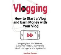 Vlogging. How to start a vlog and earn money with your vlog. Vlogging tips and themes, cameras, videos, marketing, talent managers and sponsors. - [Version Originale] Inconnu (Auteur)