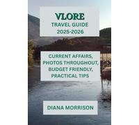 VLORE TRAVEL GUIDE 2025-2026: "Discovering the Splendor, Traditions, and Secret Treasures of Albania's Adriatic Jewel"