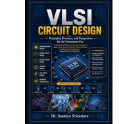 VLSI CIRCUIT DESIGN: Principles, Practices, and Perspectives for the Nanometer Era