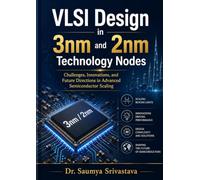 VLSI Design in 3nm and 2nm Technology Nodes: Challenges, Innovations, and Future Directions in Advanced Semiconductor Scaling
