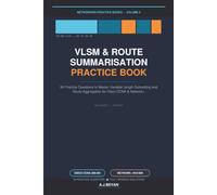 VLSM & Route Summarisation Practice Book: 50 Targeted challenges to help you master the real world of IP Addressing