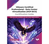 VMware Certified Professional - Data Center Virtualization (VCP-DCV) Certification Guide: Master data center virtualization with expert VMware vSphere guidance (English Edition)