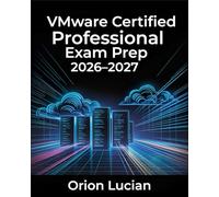 VMware Certified Professional Exam Prep 2026-2027: Complete VCP Study Guide with Practice Questions and Virtualization Exercises